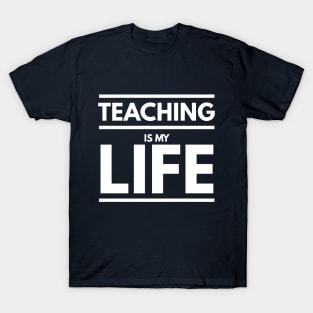 TEACHING IS MY LIFE T-Shirt